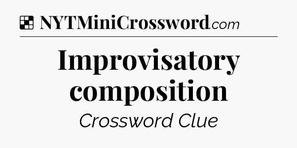 Solution: Improvisatory composition - NYT Crossword