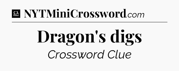 Dragon's digs - LA Times Crossword