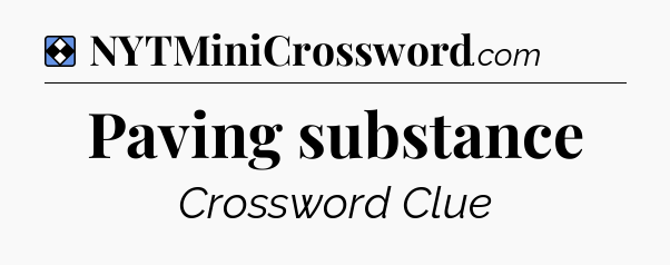 Solution: Paving substance - NYT Mini Crossword