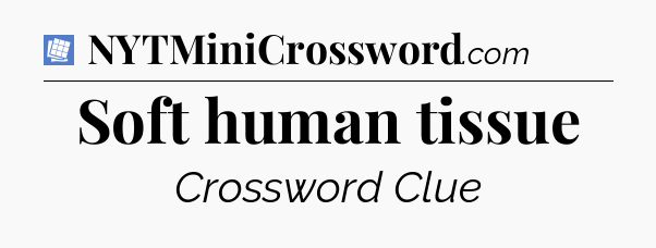 Soft human tissue Puzzle Page Crossword Clue