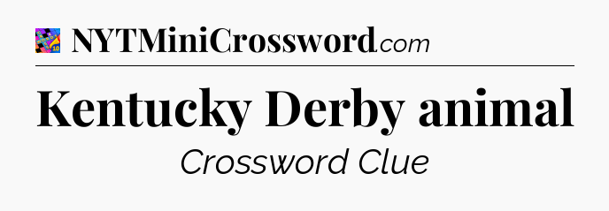Kentucky Derby animal Crossword Clue