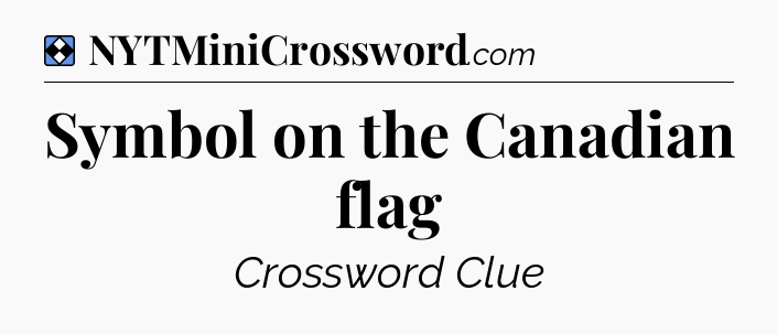 Solution: Symbol on the Canadian flag - NYT Mini Crossword
