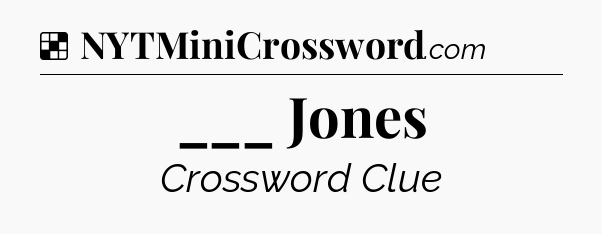 Solution: ___ Jones - NYT Crossword