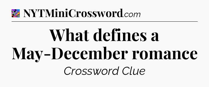 What defines a May-December romance Crossword Clue