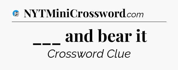 ___ and bear it Crossword Clue