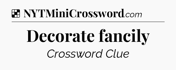 Solution: Decorate fancily - NYT Crossword