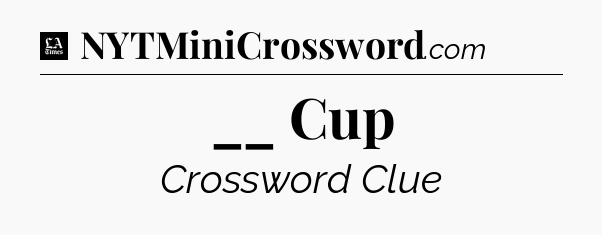 __ Cup - LA Times Crossword