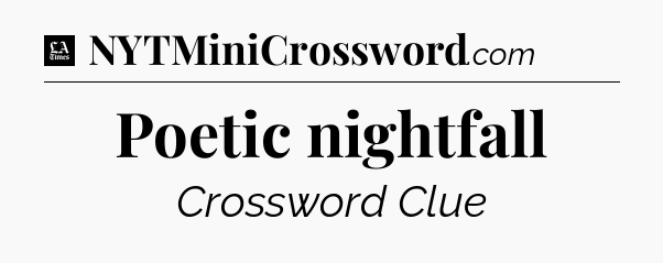 Poetic nightfall - LA Times Crossword