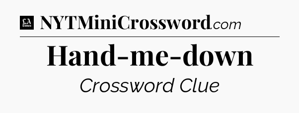 Hand-me-down - LA Times Crossword