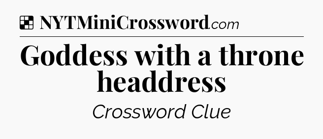 Solution: Goddess with a throne headdress - NYT Crossword