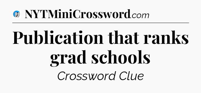 Publication that ranks grad schools Crossword Clue