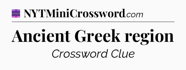 Ancient Greek region - Thomas Joseph Crossword