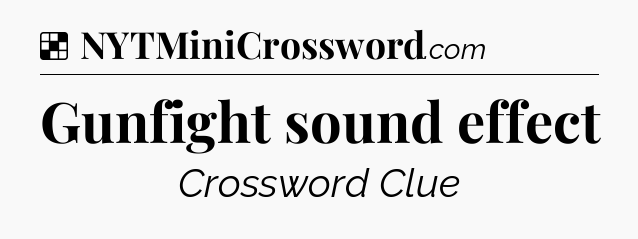 Solution: Gunfight sound effect - NYT Crossword