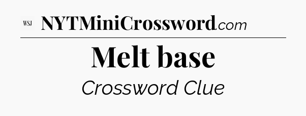 Melt base - WSJ Crossword