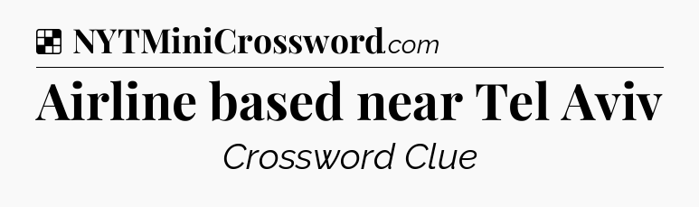 Solution: Airline based near Tel Aviv - NYT Crossword