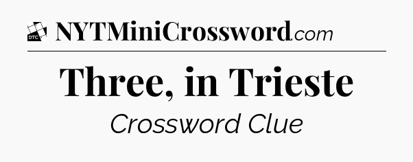 Three, in Trieste - Daily Themed Classic Crossword