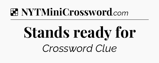 Solution: Stands ready for - NYT Crossword