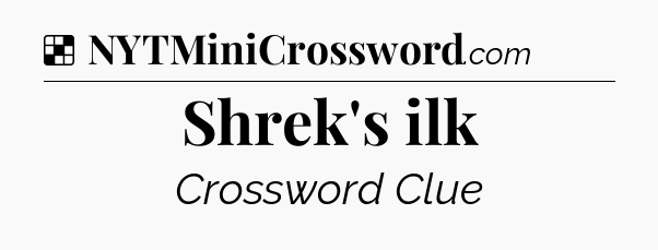 Solution: Shrek's ilk - NYT Crossword