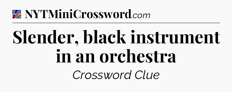 Slender, black instrument in an orchestra Crossword Clue