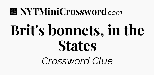 Brit's bonnets, in the States - LA Times Crossword