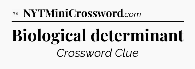 Biological determinant - WSJ Crossword