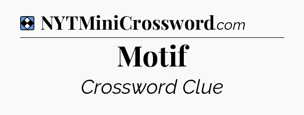Solution: Motif - NYT Mini Crossword