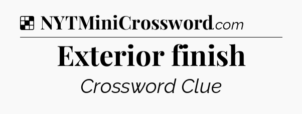 Solution: Exterior finish - NYT Crossword