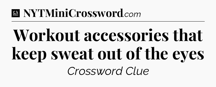 Workout accessories that keep sweat out of the eyes - LA Times Crossword