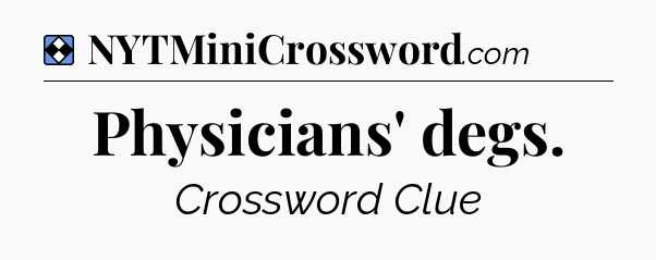 Solution: Physicians' degs - NYT Mini Crossword