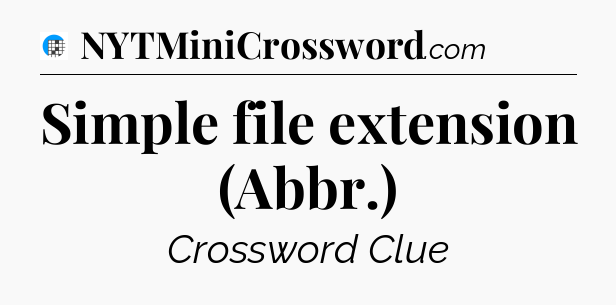 Simple file extension (Abbr.) Crossword Clue