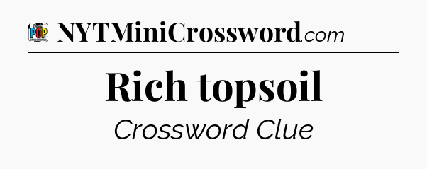 Rich topsoil Crossword Clue