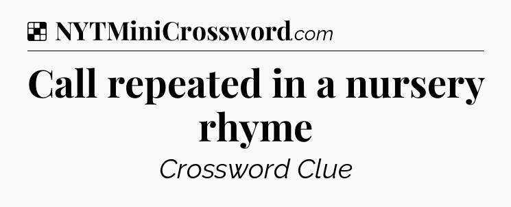 Solution: Call repeated in a nursery rhyme - NYT Crossword