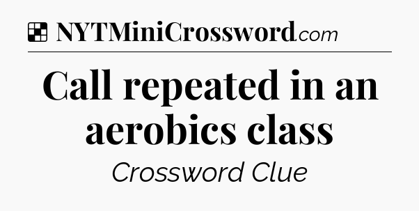 Solution: Call repeated in an aerobics class - NYT Crossword
