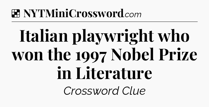 Solution: Italian playwright who won the 1997 Nobel Prize in Literature - NYT Crossword