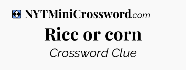 Solution: Rice or corn - NYT Mini Crossword
