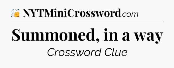 Summoned, in a way - 7 Little Words