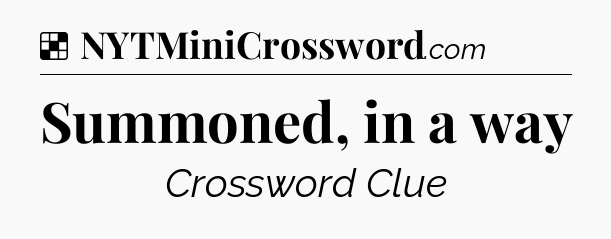 Solution: Summoned, in a way - NYT Crossword
