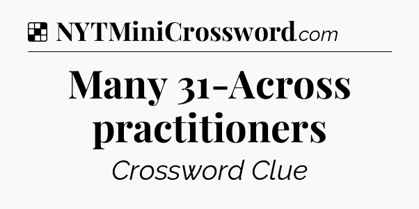 Solution: Many 31-Across practitioners - NYT Crossword