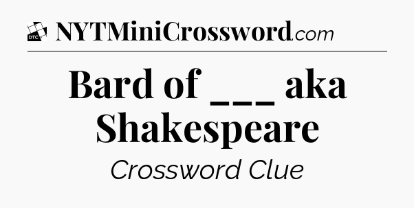 Bard of ___ aka Shakespeare - Daily Themed Classic Crossword