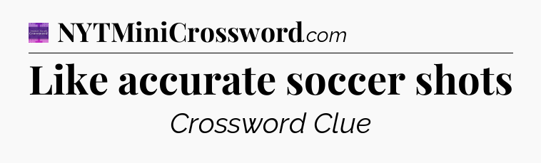 Like accurate soccer shots - Thomas Joseph Crossword