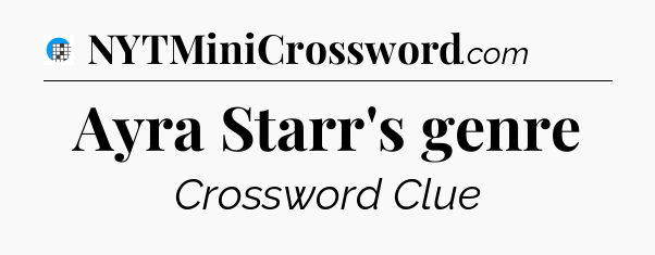 Ayra Starr's genre Crossword Clue