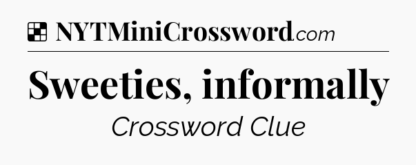 Solution: Sweeties, informally - NYT Crossword