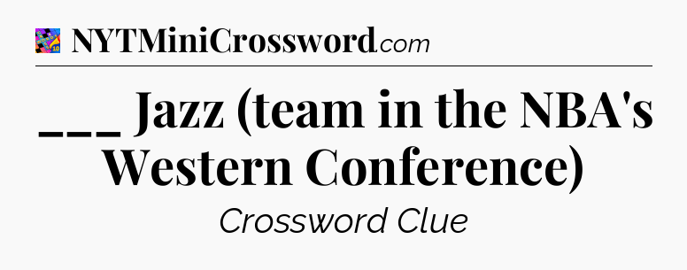 ___ Jazz (team in the NBA's Western Conference) Crossword Clue