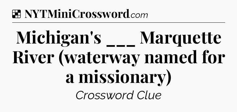 Solution: Michigan's ___ Marquette River (waterway named for a missionary) - NYT Crossword