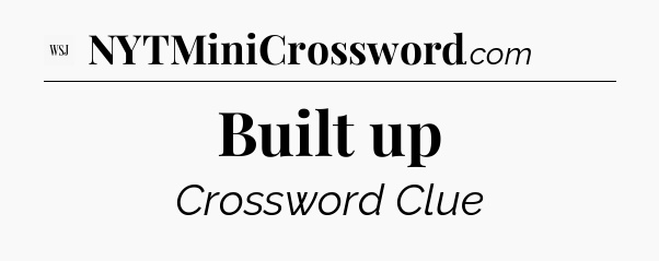 Built up - WSJ Crossword