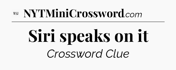 Siri speaks on it - WSJ Crossword