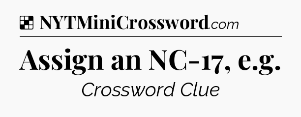 Solution: Assign an NC-17, e.g - NYT Crossword