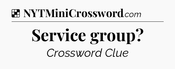 Solution: Service group - NYT Crossword