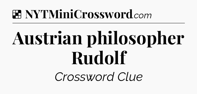 Solution: Austrian philosopher Rudolf - NYT Crossword
