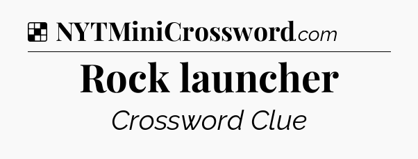 Solution: Rock launcher - NYT Crossword
